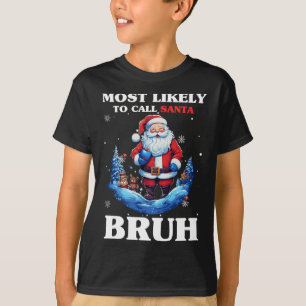 Am Wahrscheinlichsten nennt man Santa Bruh Lustige T-Shirt