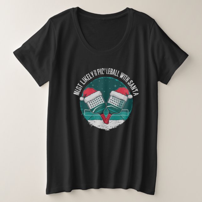 Am wahrscheinlichsten Pickleball mit dem Weihnacht Große Größe T-Shirt (Design vorne)