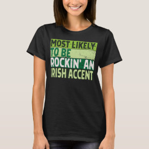 Am wahrscheinlichsten Rockin Irish Accent St Patri T-Shirt