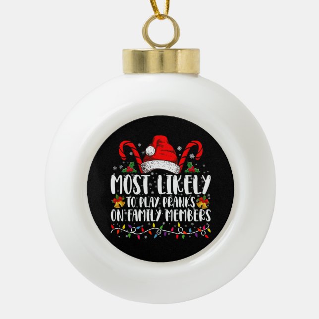 Am wahrscheinlichsten spielen Pranks auf der Crew  Keramik Kugel-Ornament (Vorderseite)