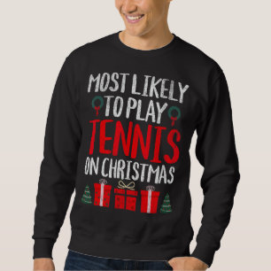 AM WAHRSCHEINLICHSTEN SPIELEN TENNIS AUF CHRISTMAS SWEATSHIRT