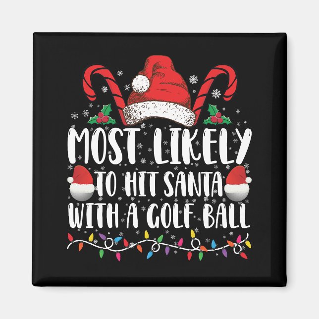 Am wahrscheinlichsten trifft Santa mit einem Golf  Magnet (Vorne)