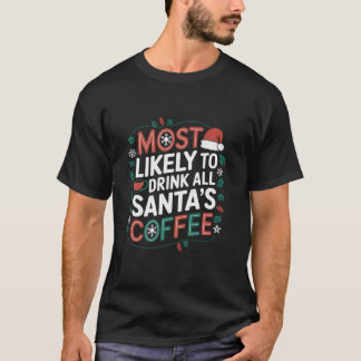 Am wahrscheinlichsten trinken alle Santa s Kaffee T-Shirt