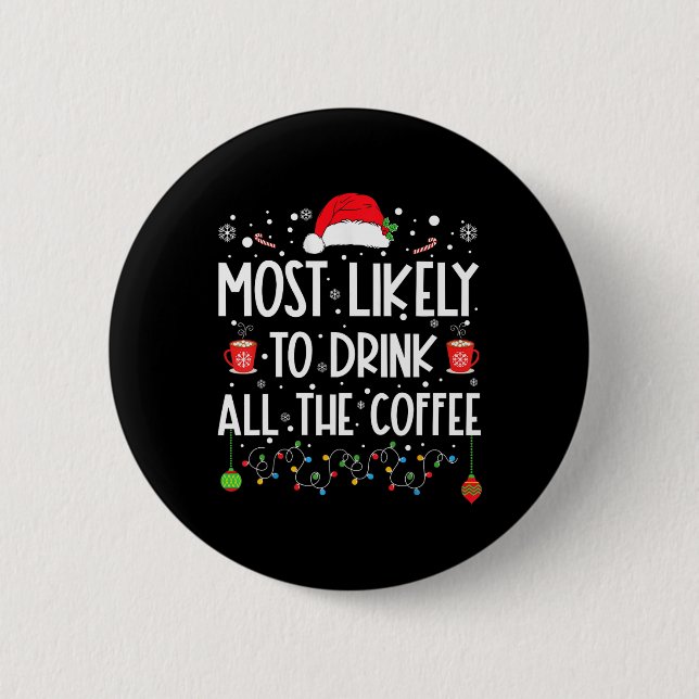 Am wahrscheinlichsten trinken Sie alle Kaffee Spaß Button (Vorderseite)