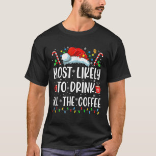 Am wahrscheinlichsten trinken Sie alle Kaffee Spaß T-Shirt