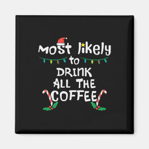 Am wahrscheinlichsten trinken Sie alle Kaffee Weih Magnet