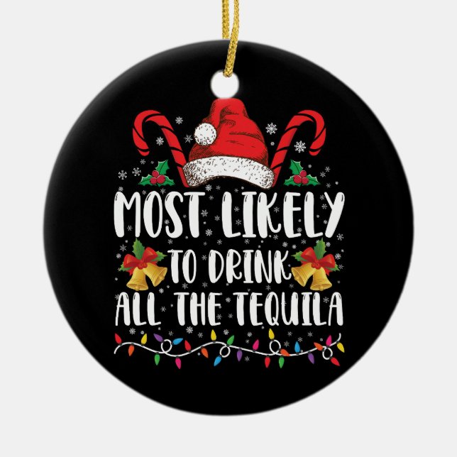Am wahrscheinlichsten trinken Sie alle Tequila Fun Keramik Ornament (Vorne)