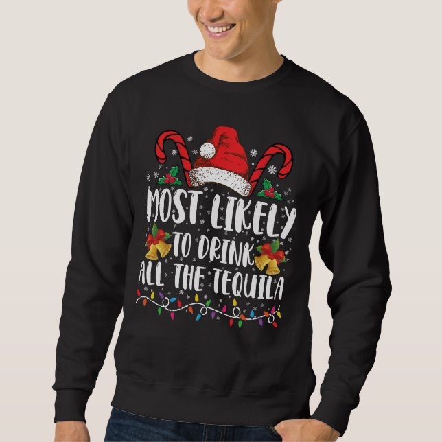 Am wahrscheinlichsten trinken Sie alle Tequila Fun Sweatshirt (Vorderseite)