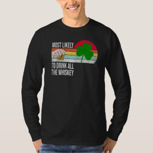 Am wahrscheinlichsten trinken Sie alle Whiskey Fun T-Shirt