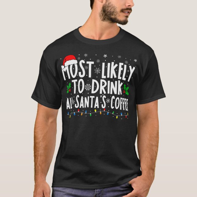 Am wahrscheinlichsten trinkt man den ganzen Kaffee T-Shirt (Vorderseite)