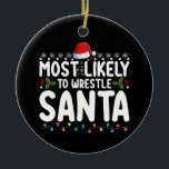 Am wahrscheinlichsten, um Weihnachts-Wrestling zu  Keramik Ornament<br><div class="desc">Am wahrscheinlichsten,  Weihnachts-Weihnachtsfeiertag zu kämpfen Wrestling</div>