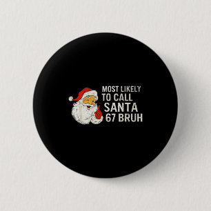 Am wahrscheinlichsten wird Santa 67 Six Seven Bruh Button