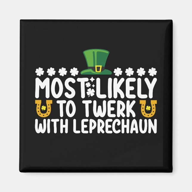 Am wahrscheinlichsten wird Twerk mit Leprechaun Da Magnet (Vorne)