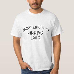 Am wahrscheinlichsten zu spät kommen T-Shirt