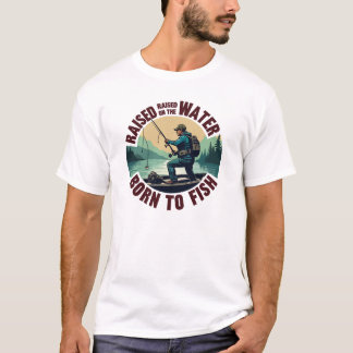Am Wasser aufgewachsen, zum Fischen geboren T-Shirt