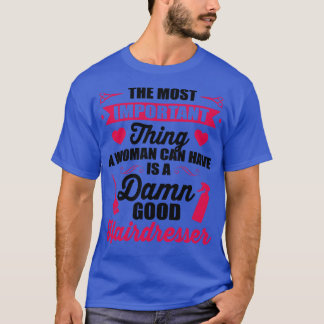 Am wichtigsten ist ein guter Friseur T-Shirt