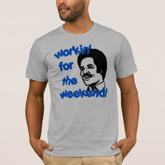 Am Wochenende arbeiten! T-Shirt