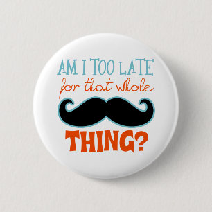 Am zu Late Mustache Button
