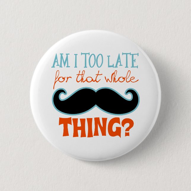 Am zu Late Mustache Button (Vorderseite)