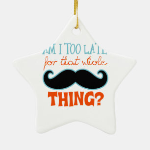 Am zu Late Mustache Keramikornament