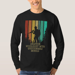 Amateur-Mykologe mit fragwürdigen Morchel-Pilzen T-Shirt