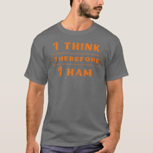 Amateur-Radio Geschenk ich denke, daher HAM ich T-Shirt
