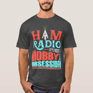 Amateurfunk Ist Kein Hobby, Es Ist Eine Obsession T-Shirt
