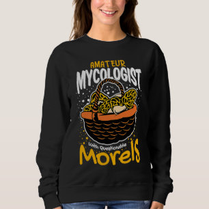 Amateurmykologe mit fragwürdigen Morchel-Pilzen Sweatshirt