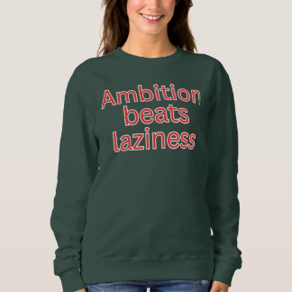 Ambition schlägt Faulheit-Disziplin-Zitat Sweatshirt