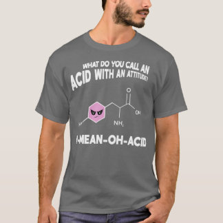 AMeanOhAcid Funny Chemistry Pun Amino Acid Men Wom T-Shirt