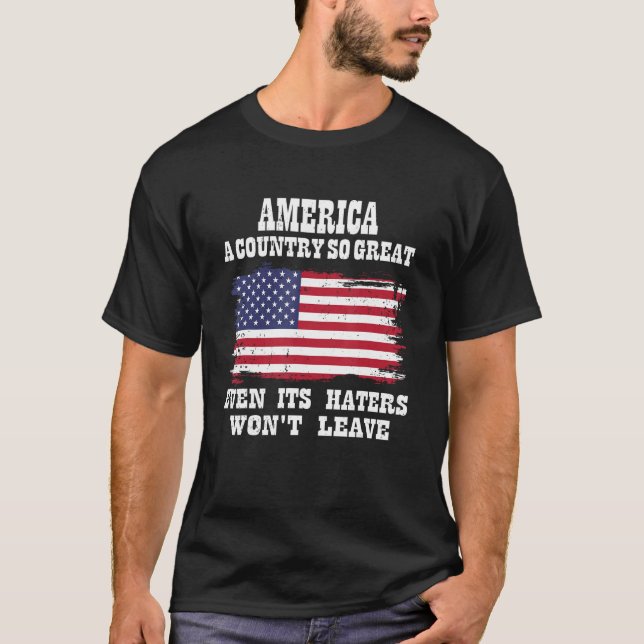 America a country so great even it s Haters won le T-Shirt (Vorderseite)