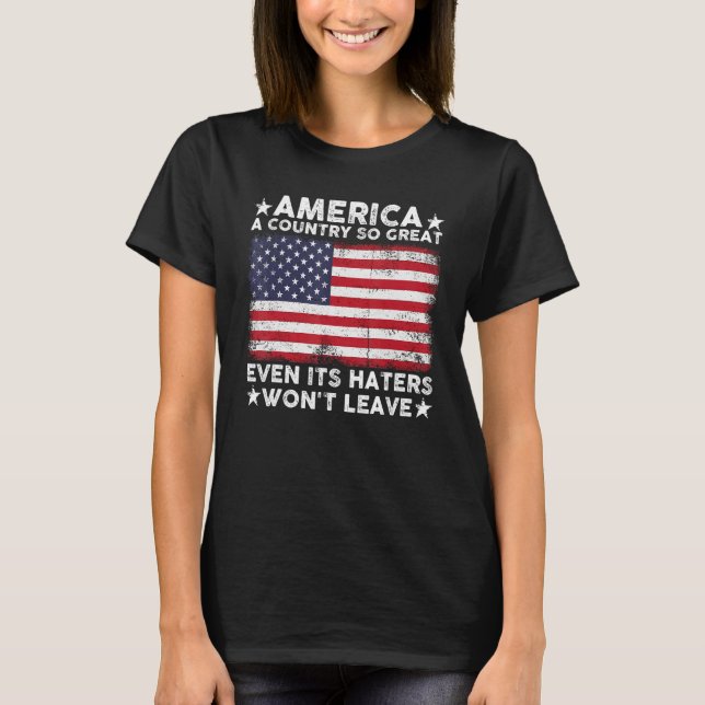 America A Country So Great Even Its Haters Won t L T-Shirt (Vorderseite)
