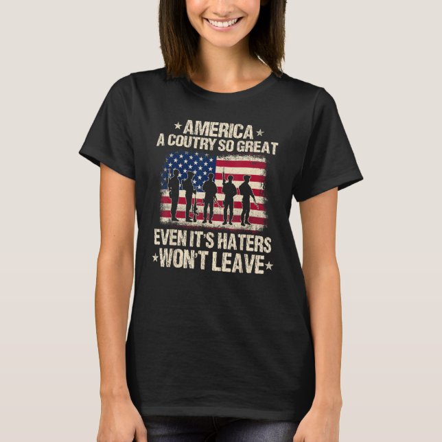 America A Country So Great Even It's Haters Won't  T-Shirt (Vorderseite)