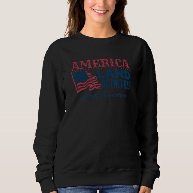 America Land Of The Free And 167 Million Women Sweatshirt (Vorderseite)