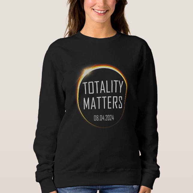 America Total Solar Eclipse 2024 Totality Matters  Sweatshirt (Vorderseite)