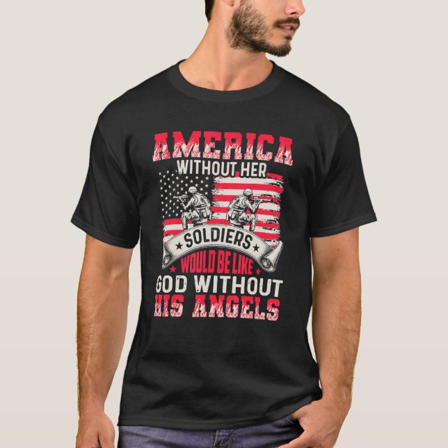America Without Her Soldiers Be Like God Without H T-Shirt (Vorderseite)