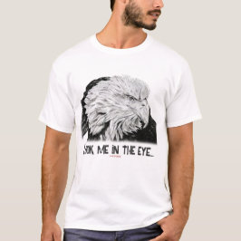 American Bald Eagle, Schau mir in die Augen... T-Shirt