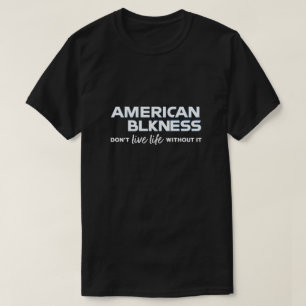 American Blkness T - Shirt