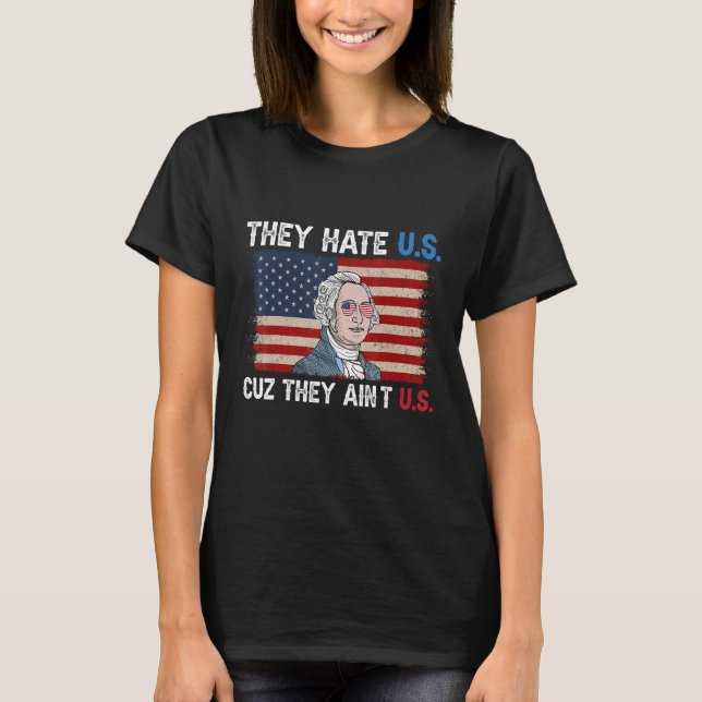 American Flag 4th of July hey Hate Us Cuz They Ain T-Shirt (Vorderseite)