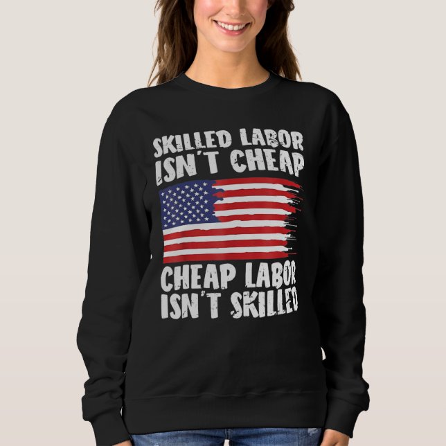 American Flag Skilled Labor Isn't Cheap Labor Day Sweatshirt (Vorderseite)
