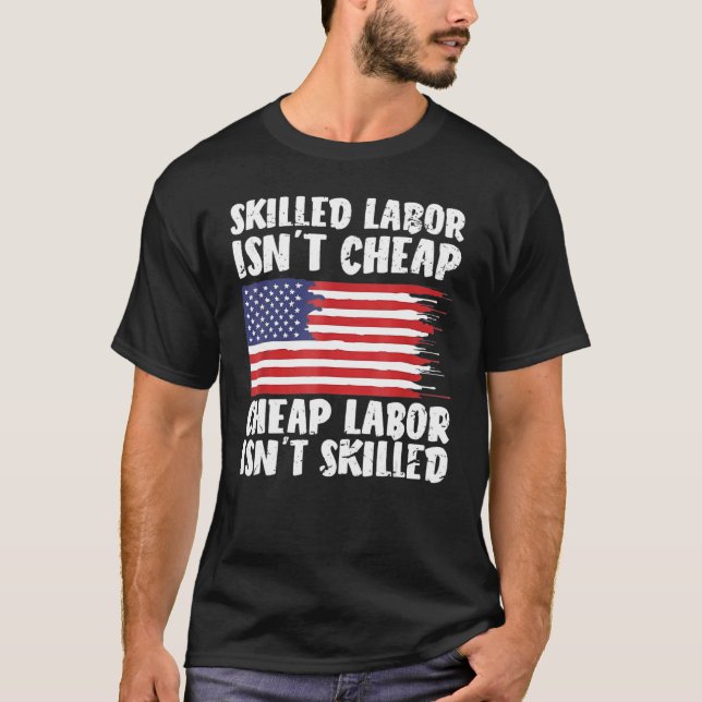 American Flag Skilled Labor Isn't Cheap Labor Day T-Shirt (Vorderseite)