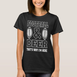 American Football und Bier deshalb bin ich hier T-Shirt