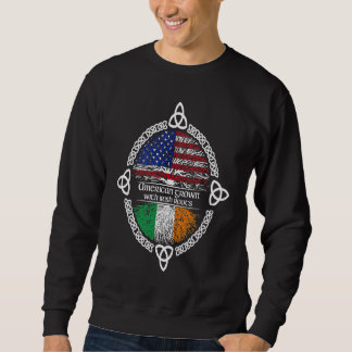 American Grown Irish Roots  Ireland St Patrick Day Sweatshirt