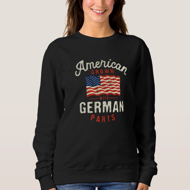 American Grown with German Parts Patriotic Nationa Sweatshirt (Vorderseite)