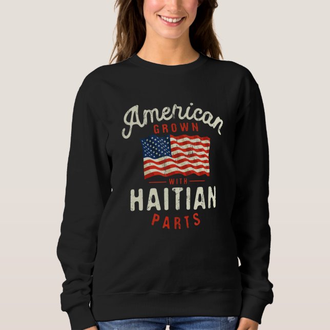 American Grown with Haitian Parts Patriotic Nation Sweatshirt (Vorderseite)