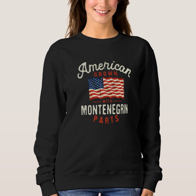 American Grown with Montenegrin Parts Patriotic Na Sweatshirt (Vorderseite)