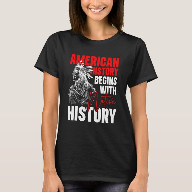 American History Begins With Native History T-Shirt (Vorderseite)