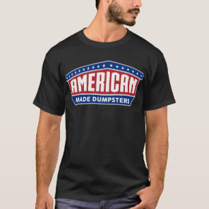 American Made Dumpsters T Shirt