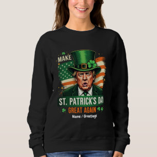 American Make St Patrick's Day Great Again Trump Sweatshirt