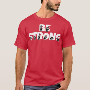 American Sign Language Be Strong 1 T-Shirt